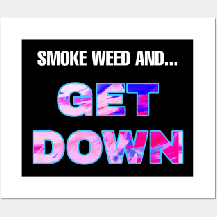 Smoke Weed and Get Down (WHT txt) Posters and Art